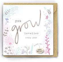 Load image into Gallery viewer, You grow lovelier every year birthday card - with magic growing bean
